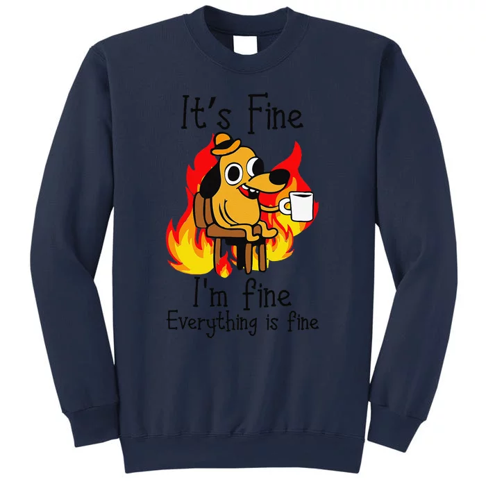 Its Fine Im Fine Everything Is Fine This Is Fine Meme Dog Sweatshirt