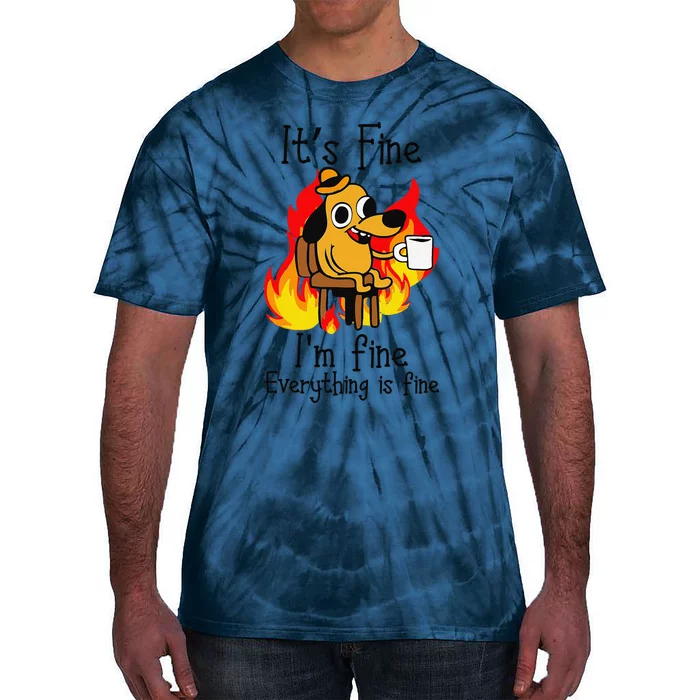 Its Fine Im Fine Everything Is Fine This Is Fine Meme Dog Tie-Dye T-Shirt