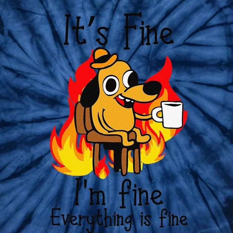 Its Fine Im Fine Everything Is Fine This Is Fine Meme Dog Tie-Dye T-Shirt