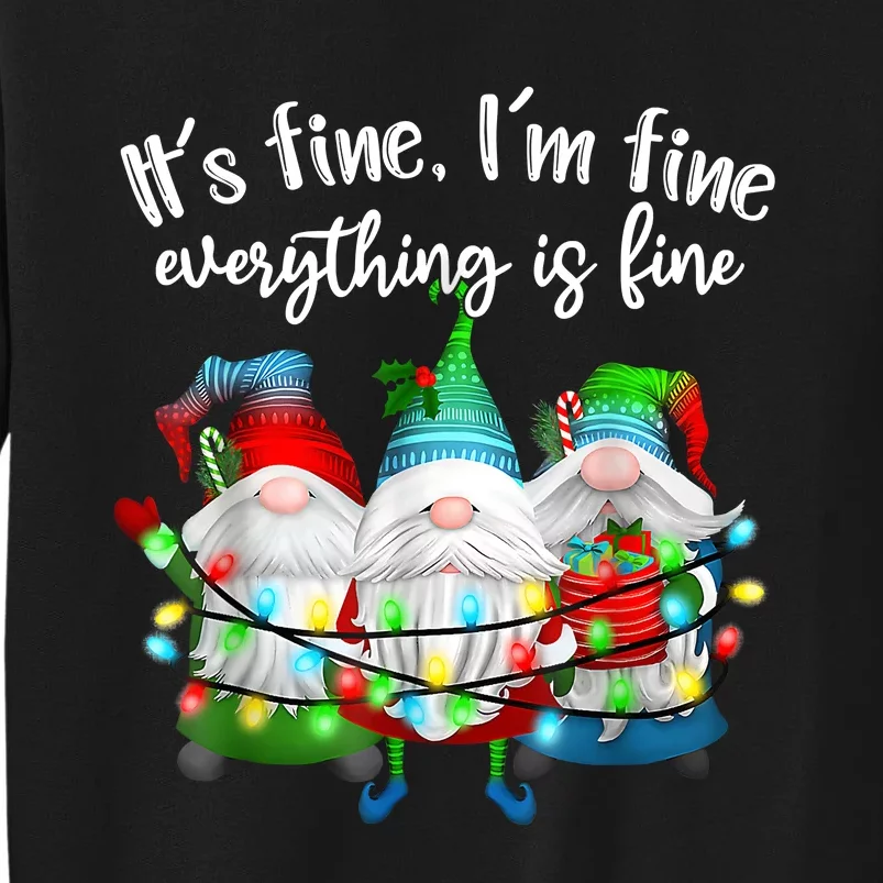 ItS Fine IM Fine Everything Is Fine Gnome Christmas Light Tall Sweatshirt