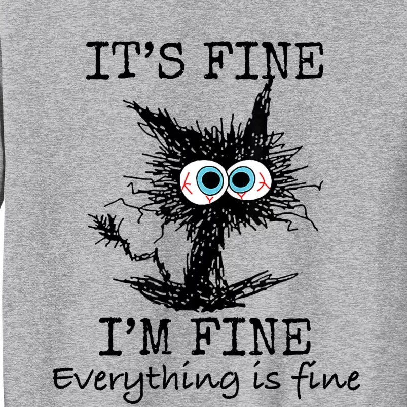 Its Fine Im Fine Everything Is Fine Funny Cat Tall Sweatshirt