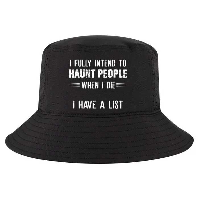 I Fully Intend To Haunt People When I Die I Have A List Cool Comfort Performance Bucket Hat