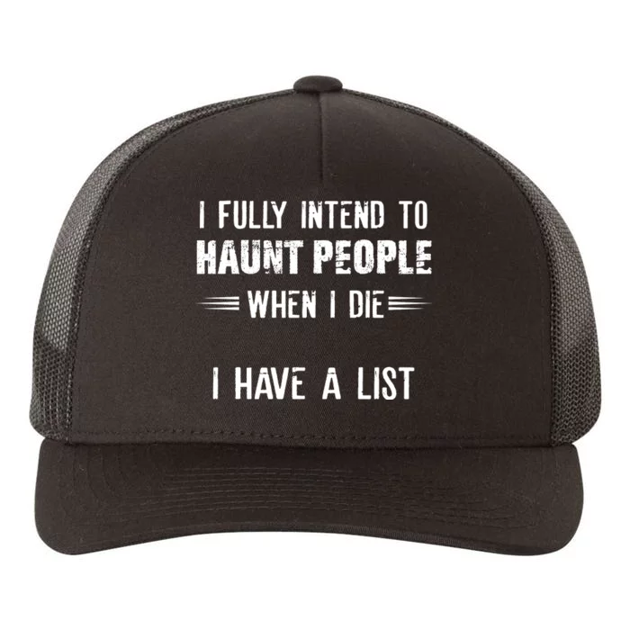 I Fully Intend To Haunt People When I Die I Have A List Yupoong Adult 5-Panel Trucker Hat