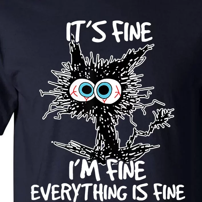 Its Fine Im Fine Everything Is Fine Funny Black Cat Tall T-Shirt