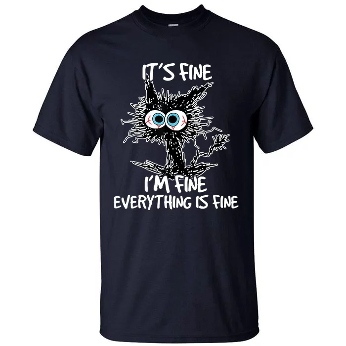 Its Fine Im Fine Everything Is Fine Funny Black Cat Tall T-Shirt