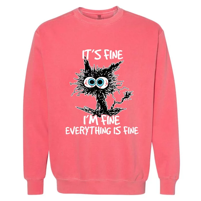 Its Fine Im Fine Everything Is Fine Funny Black Cat Garment-Dyed Sweatshirt