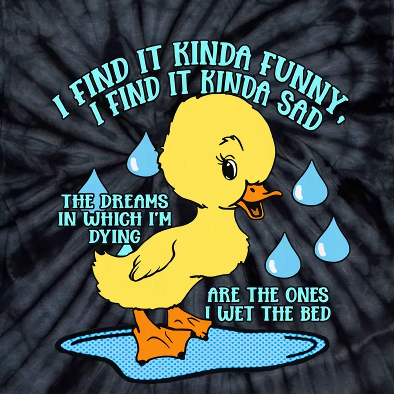 I Find It Kinda Funny I Find It Kinda Sad Funny Duck Lover Tie-Dye T-Shirt