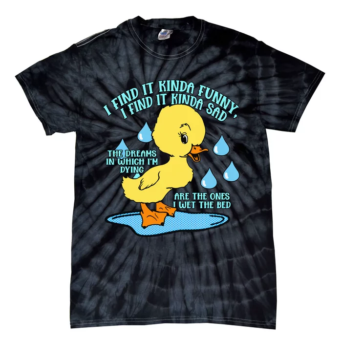 I Find It Kinda Funny I Find It Kinda Sad Funny Duck Lover Tie-Dye T-Shirt