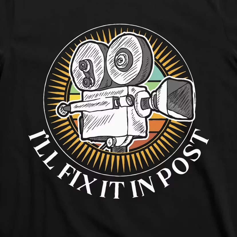 ILl Fix It In Post Filmmaker Cinema Film Gift T-Shirt