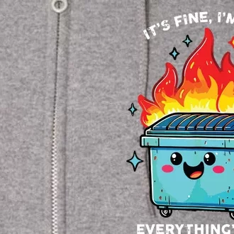 Its Fine Im Fine Everything Is Fine Dumpster On Fire Funny Full Zip Hoodie