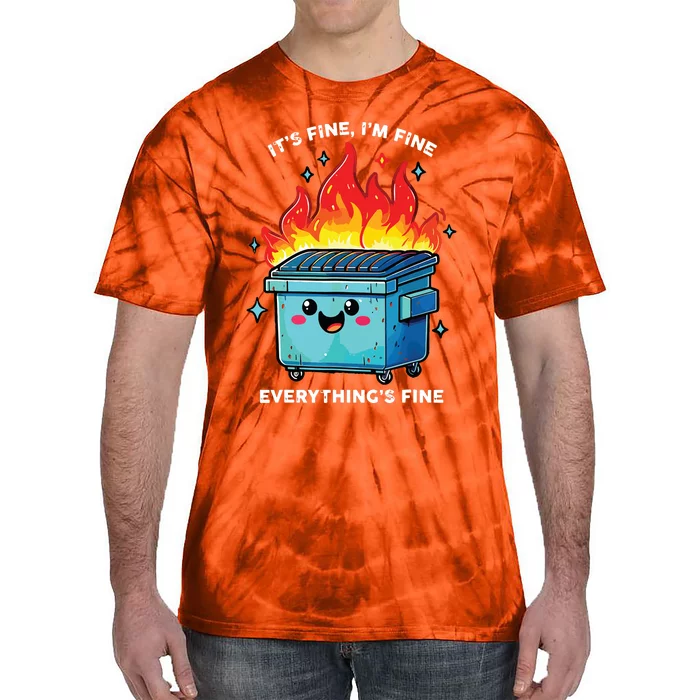 Its Fine Im Fine Everything Is Fine Dumpster On Fire Funny Tie-Dye T-Shirt