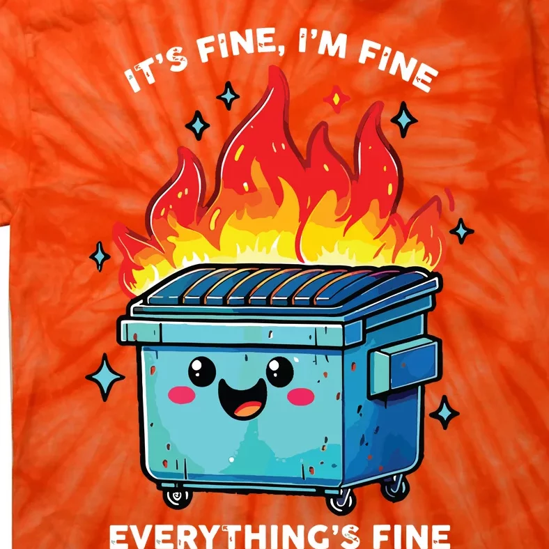 Its Fine Im Fine Everything Is Fine Dumpster On Fire Funny Tie-Dye T-Shirt