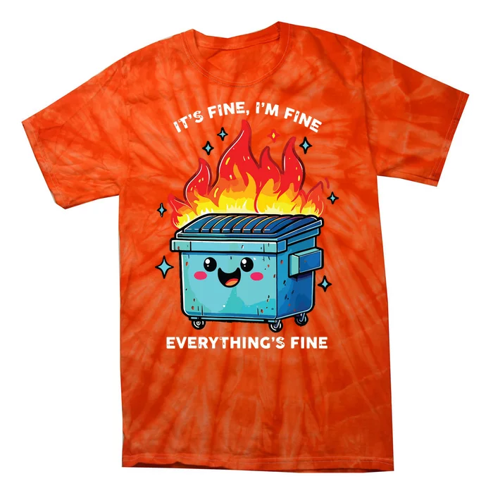 Its Fine Im Fine Everything Is Fine Dumpster On Fire Funny Tie-Dye T-Shirt