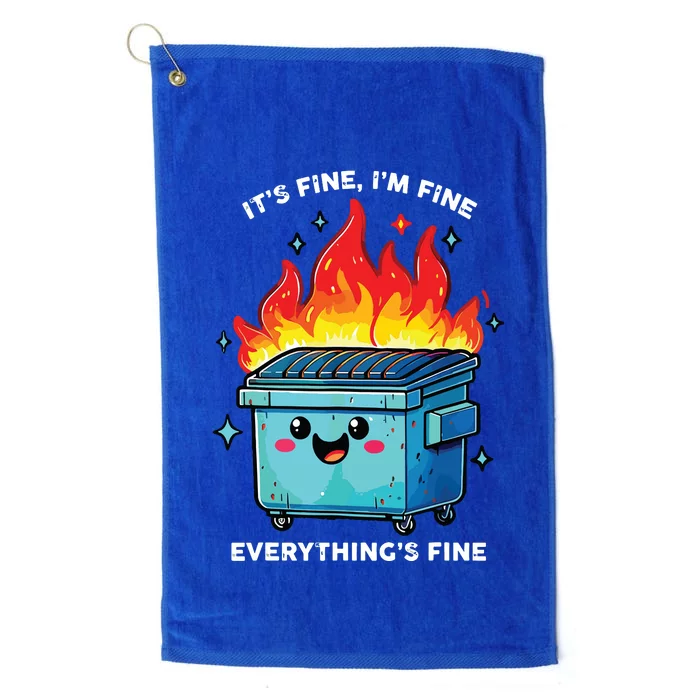 Its Fine Im Fine Everything Is Fine Dumpster On Fire Funny Platinum Collection Golf Towel