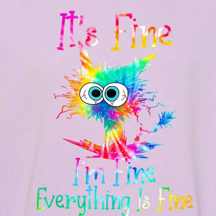 It's Fine I'm Fine Everything Is Fine Funny Cat Tie Dye Funny Gift Garment-Dyed Sweatshirt