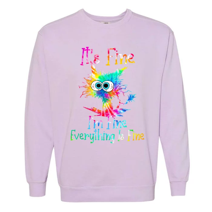 It's Fine I'm Fine Everything Is Fine Funny Cat Tie Dye Funny Gift Garment-Dyed Sweatshirt