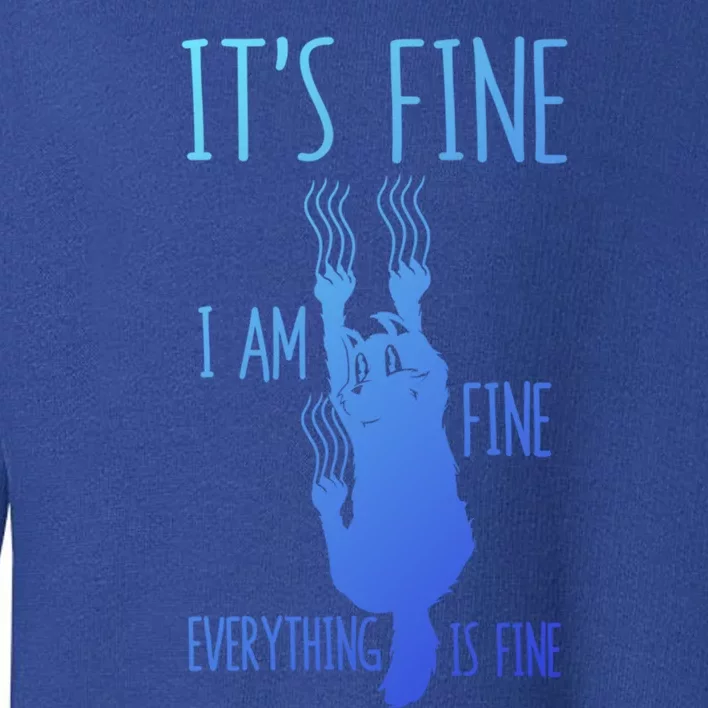 ItS Fine IM Fine Everything Is Fine Scratching Cat Funny Gift Toddler Sweatshirt