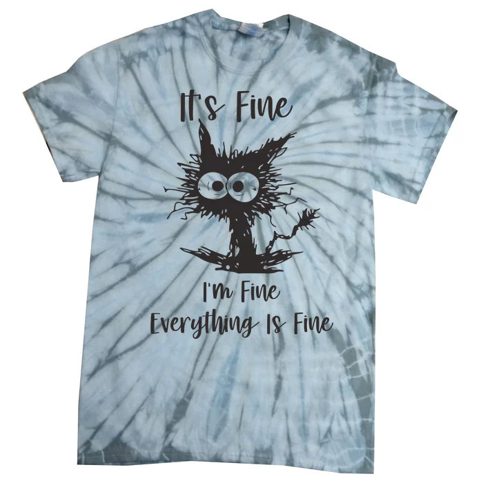 Its Fine Im Fine Everything Is Fine Tie-Dye T-Shirt