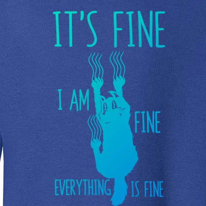 ItS Fine IM Fine Everything Is Fine Scratching Cat Funny Gift Toddler Sweatshirt