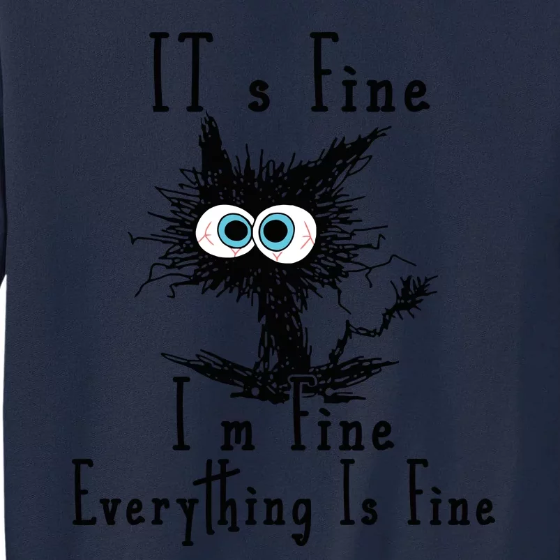 Its Fine Im Fine Everything Is Fine Funny Cat Tall Sweatshirt