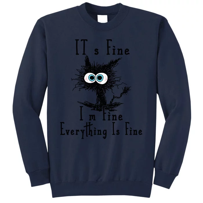 Its Fine Im Fine Everything Is Fine Funny Cat Tall Sweatshirt