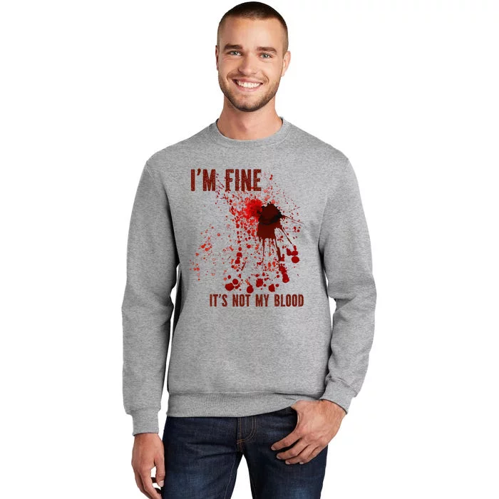 IM Fine ItS Not My Blood Splash Bloody Bloodstained Horror Tall Sweatshirt