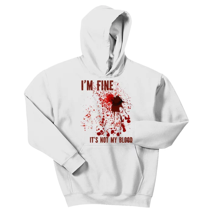 IM Fine ItS Not My Blood Splash Bloody Bloodstained Horror Kids Hoodie