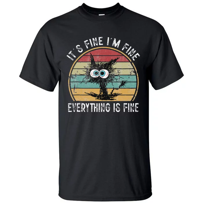 Its Fine Im Fine Everything Is Fine Funny Cat Tall T-Shirt