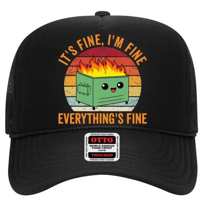 Its Fine Im Fine Everythings Fine Dumpster Fire High Crown Mesh Trucker Hat