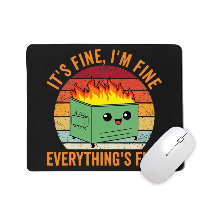 Its Fine Im Fine Everythings Fine Dumpster Fire Mousepad