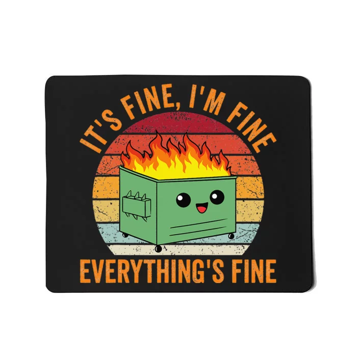 Its Fine Im Fine Everythings Fine Dumpster Fire Mousepad