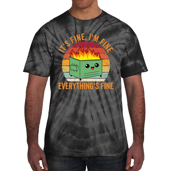 Its Fine Im Fine Everythings Fine Dumpster Fire Tie-Dye T-Shirt