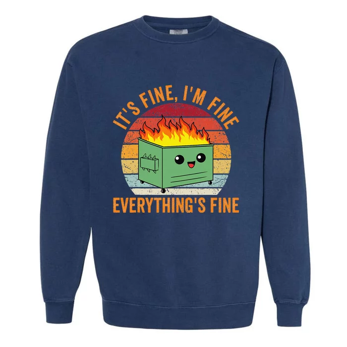 Its Fine Im Fine Everythings Fine Dumpster Fire Garment-Dyed Sweatshirt