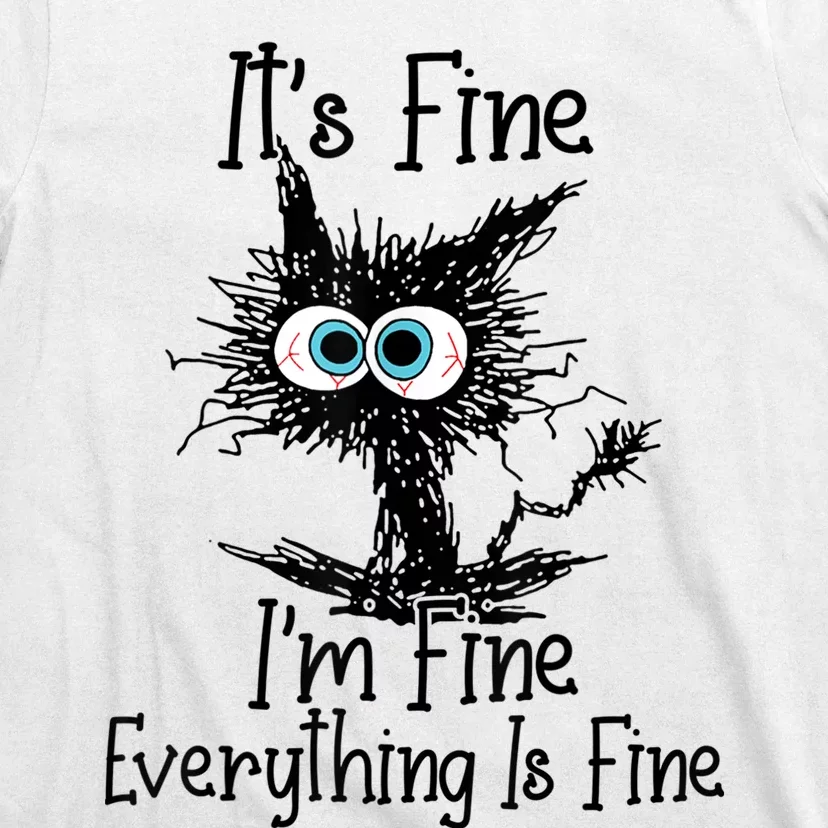 Its Fine Im Fine Everything Is Fine Funny Cat T-Shirt