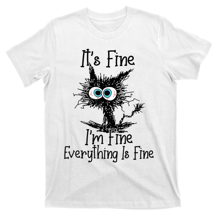 Its Fine Im Fine Everything Is Fine Funny Cat T-Shirt