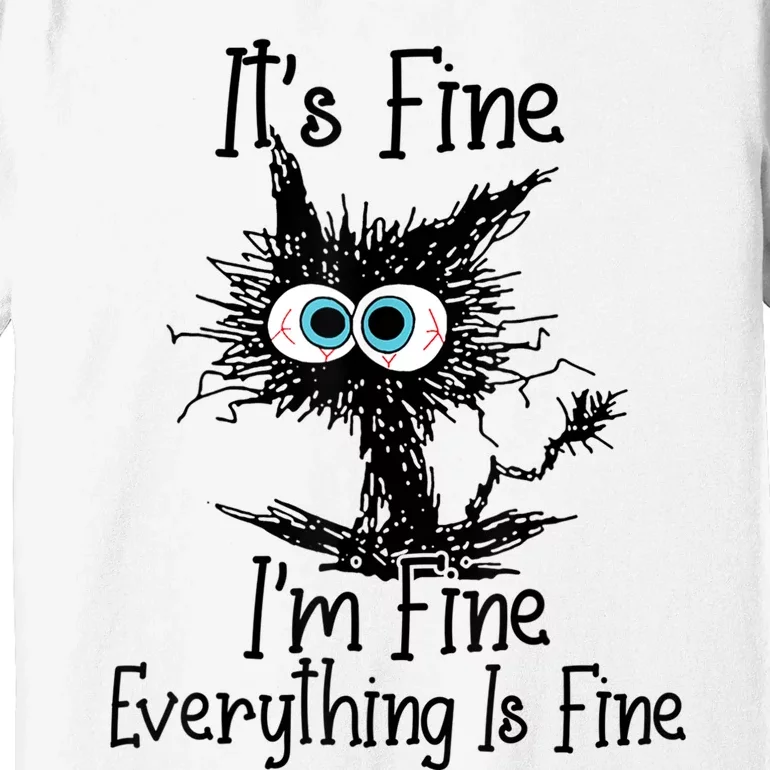 Its Fine Im Fine Everything Is Fine Funny Cat Premium T-Shirt