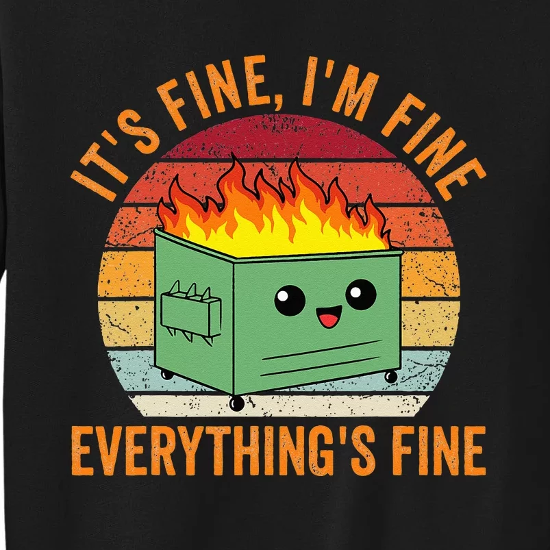 Its Fine Im Fine Everythings Fine Dumpster Fire Tall Sweatshirt