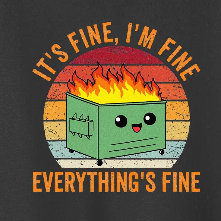 Its Fine Im Fine Everythings Fine Dumpster Fire Toddler T-Shirt