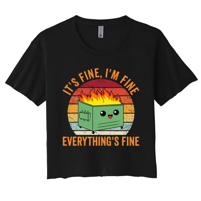 Its Fine Im Fine Everythings Fine Dumpster Fire Women's Crop Top Tee