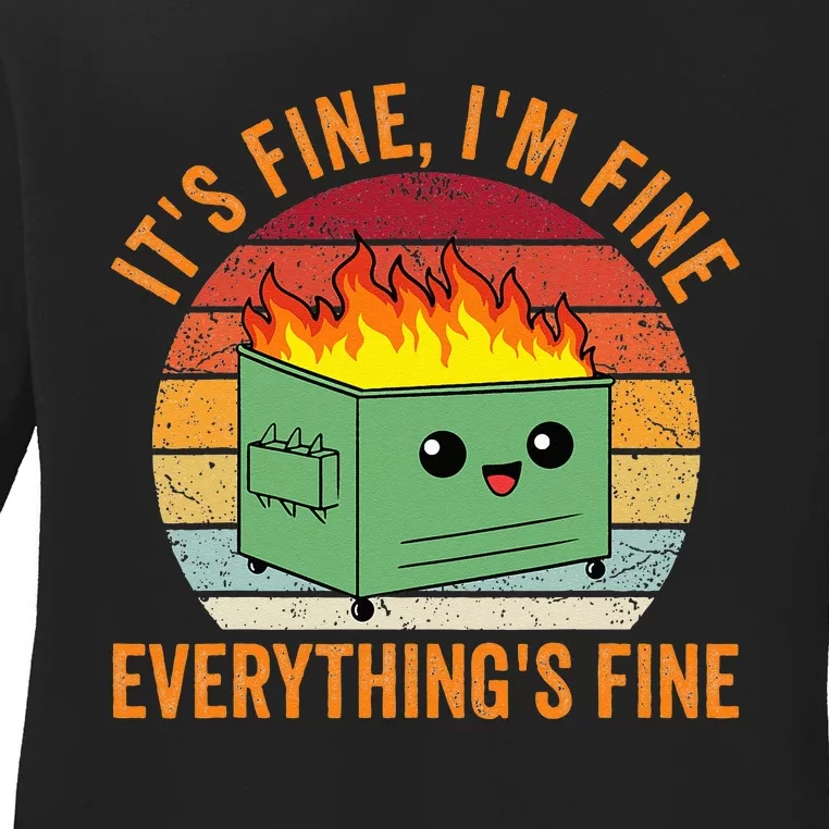 Its Fine Im Fine Everythings Fine Dumpster Fire Ladies Long Sleeve Shirt