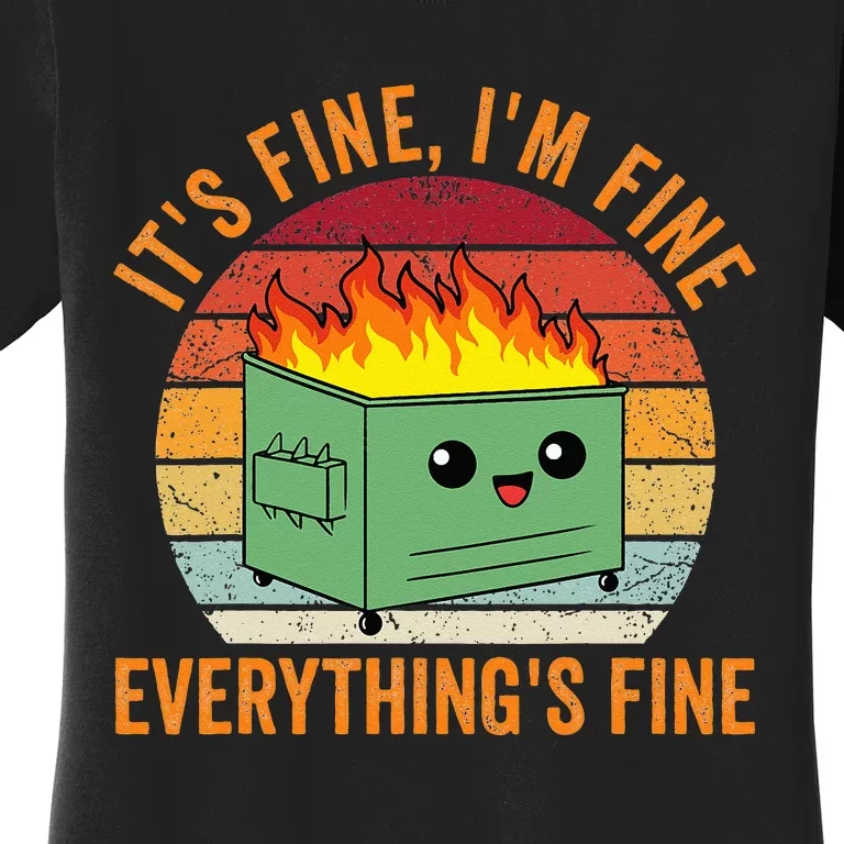 Its Fine Im Fine Everythings Fine Dumpster Fire Women's T-Shirt