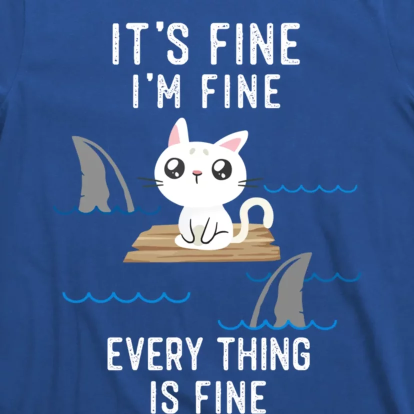 It´S Fine I Am Fine Everything Is Fine Funny Cat Gift T-Shirt