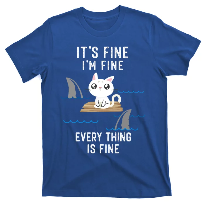 It´S Fine I Am Fine Everything Is Fine Funny Cat Gift T-Shirt