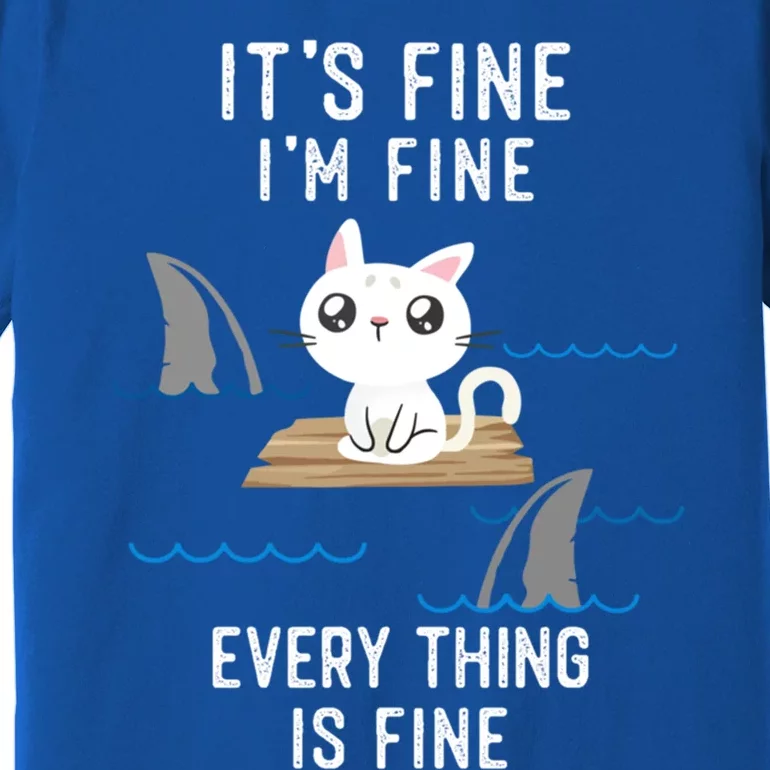 It´S Fine I Am Fine Everything Is Fine Funny Cat Gift Premium T-Shirt