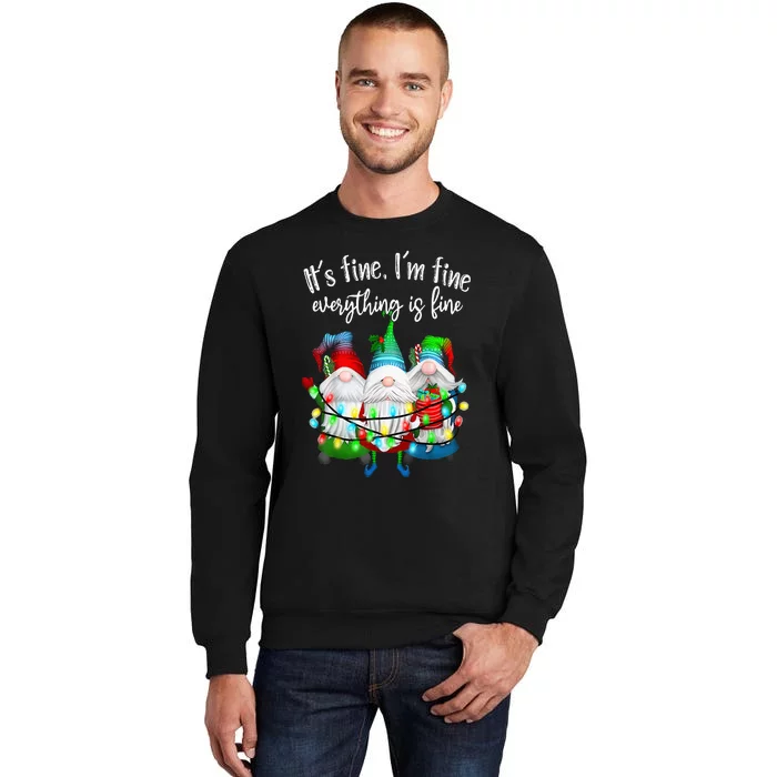 It's Fine I'm Fine Everything Is Fine Gnome Christmas Lights Tall Sweatshirt