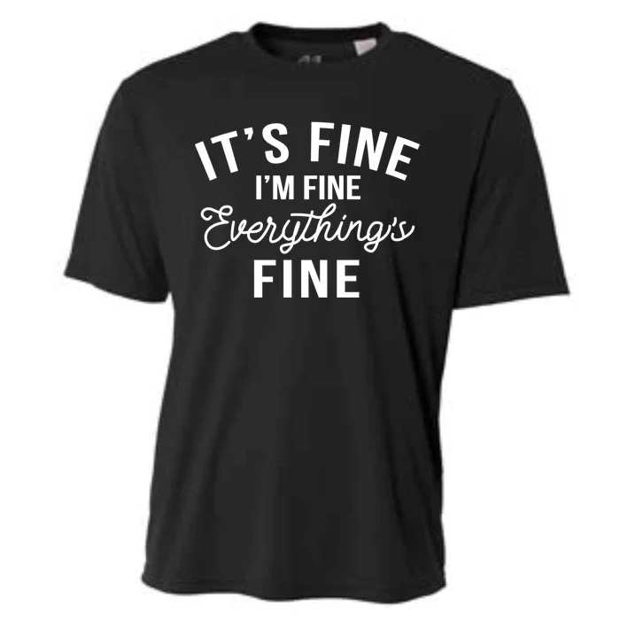 It's Fine I'm Fine Everything Is Fine Funny Gift Cooling Performance Crew T-Shirt