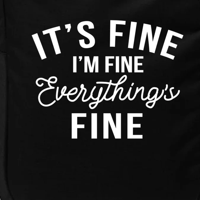 It's Fine I'm Fine Everything Is Fine Funny Gift Impact Tech Backpack