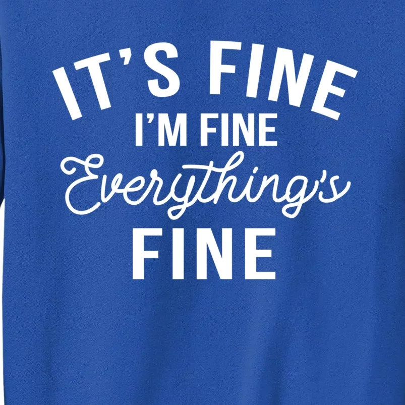 It's Fine I'm Fine Everything Is Fine Funny Gift Sweatshirt