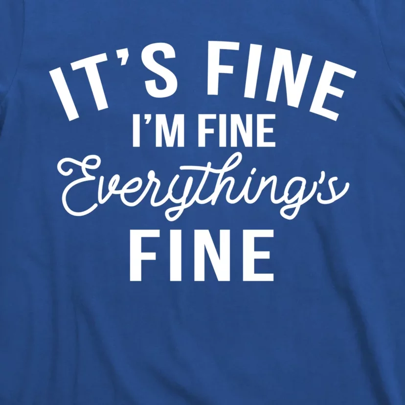 It's Fine I'm Fine Everything Is Fine Funny Gift T-Shirt