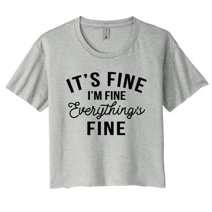 It's Fine I'm Fine Everything Is Fine Funny Gift Women's Crop Top Tee